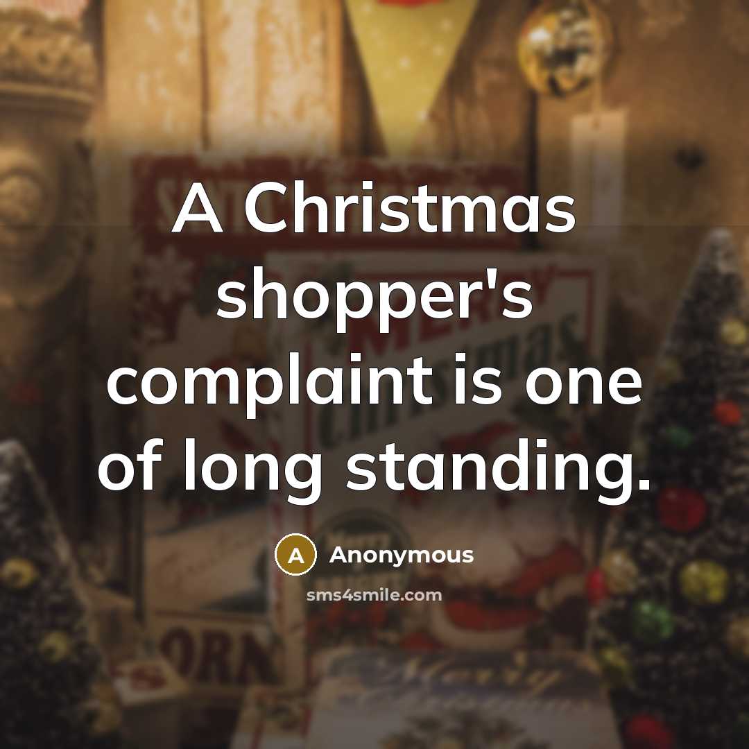 “A Christmas shopper's complaint is one of long standing.…” quote by Anonymous