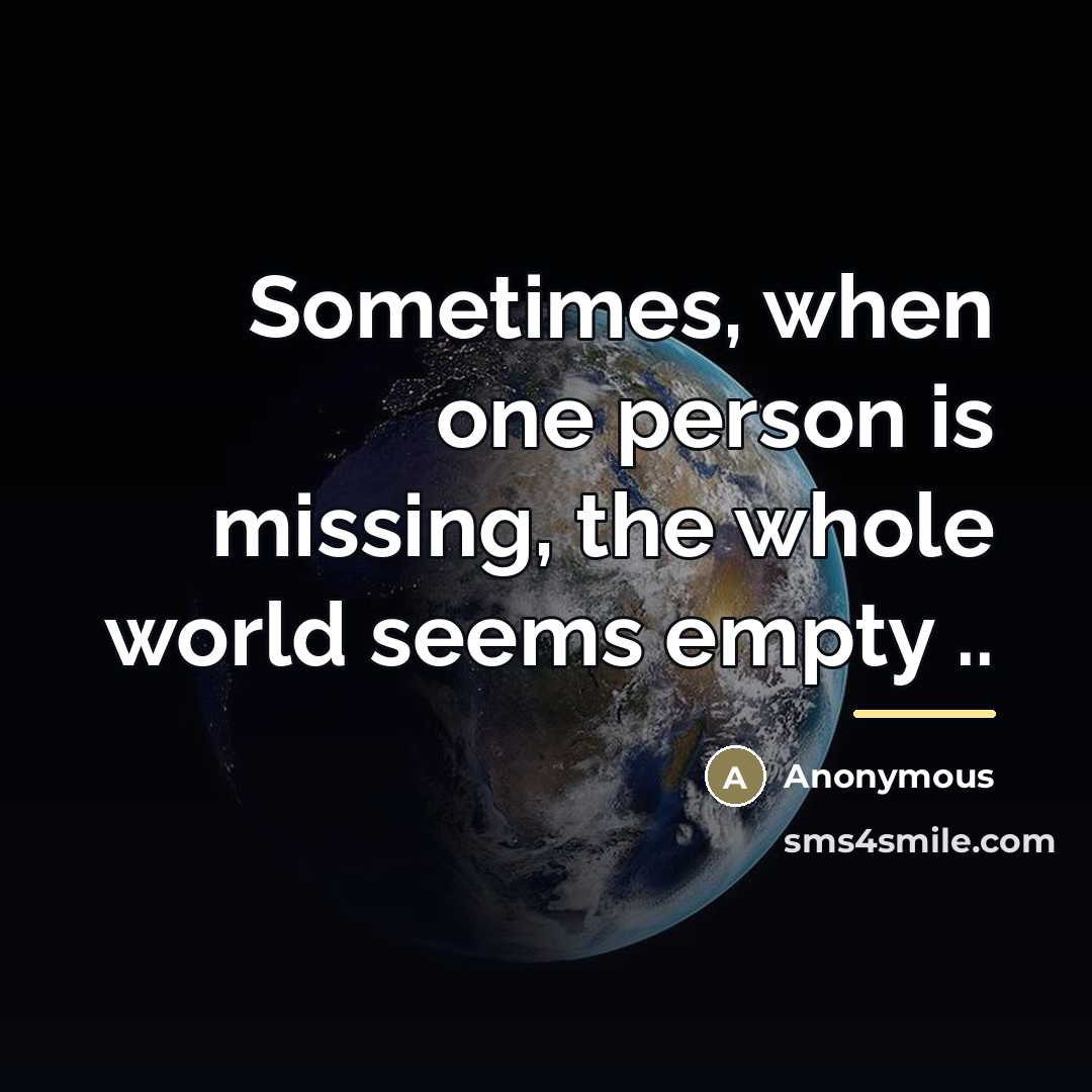 “Sometimes, when one person is missing, the whole world seems…” quote by Anonymous