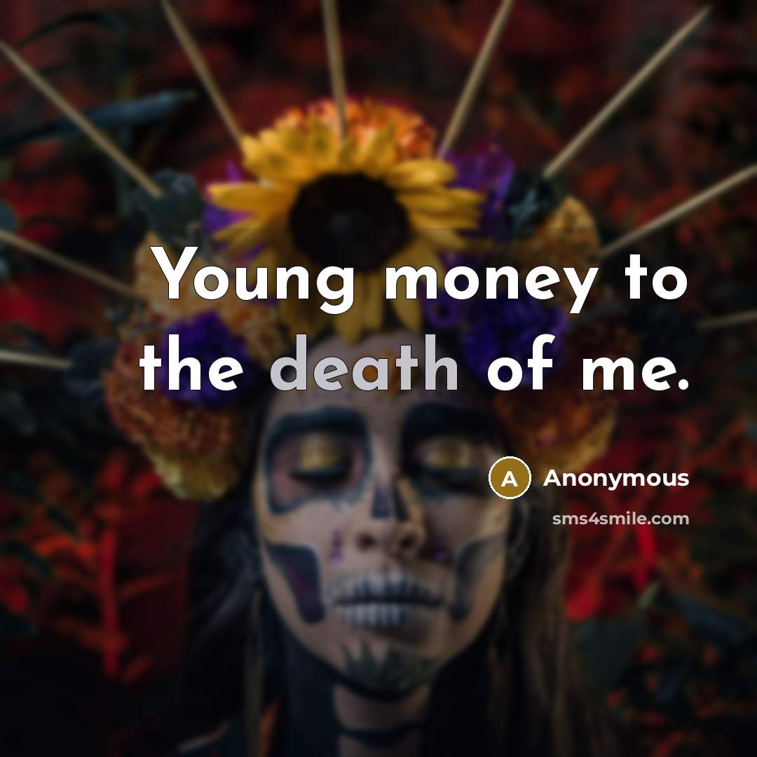“Young money to the death of me.…” quote by Anonymous