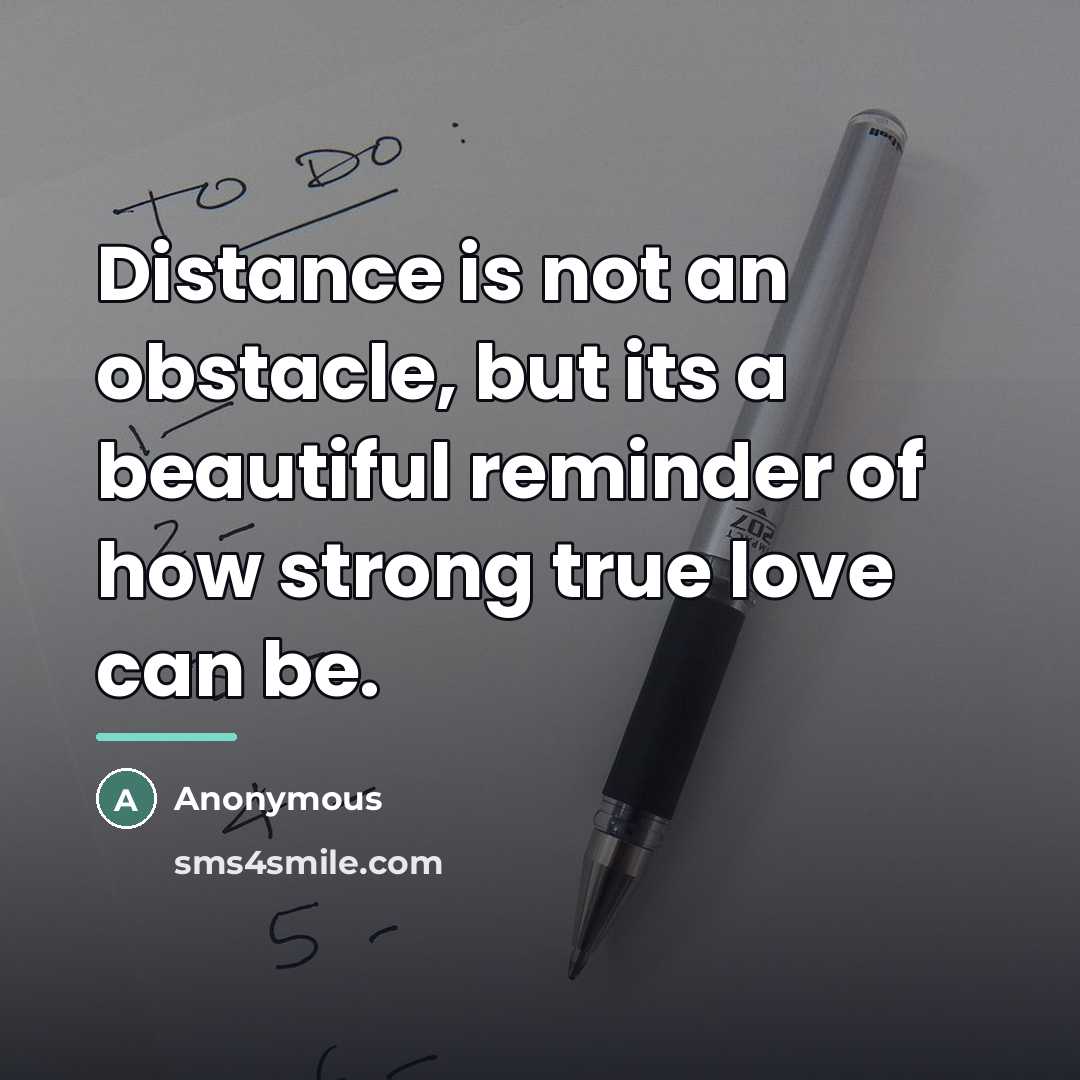 “Distance is not an obstacle, but its a beautiful reminder…” quote by Anonymous