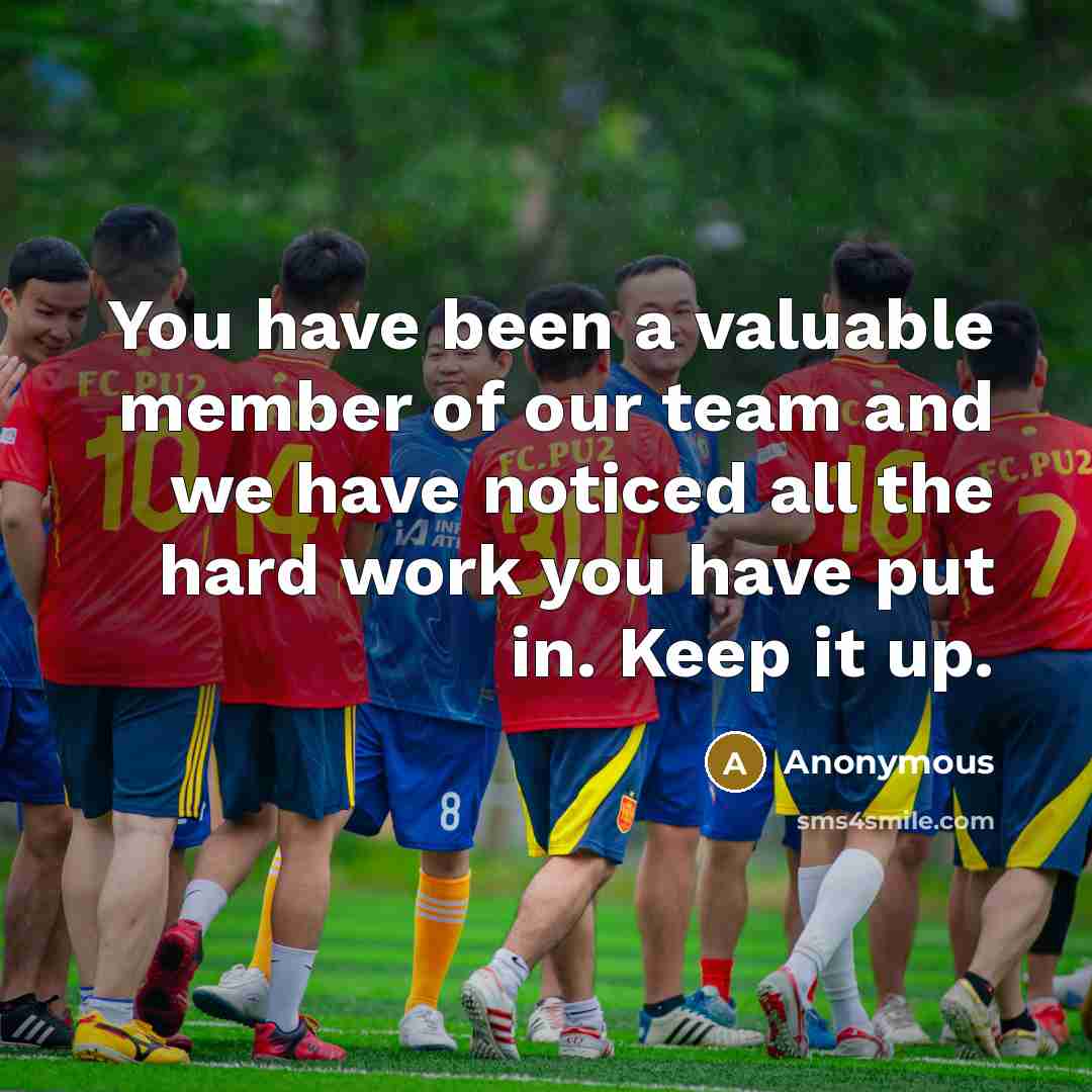 “You have been a valuable member of our team and…” quote by Anonymous