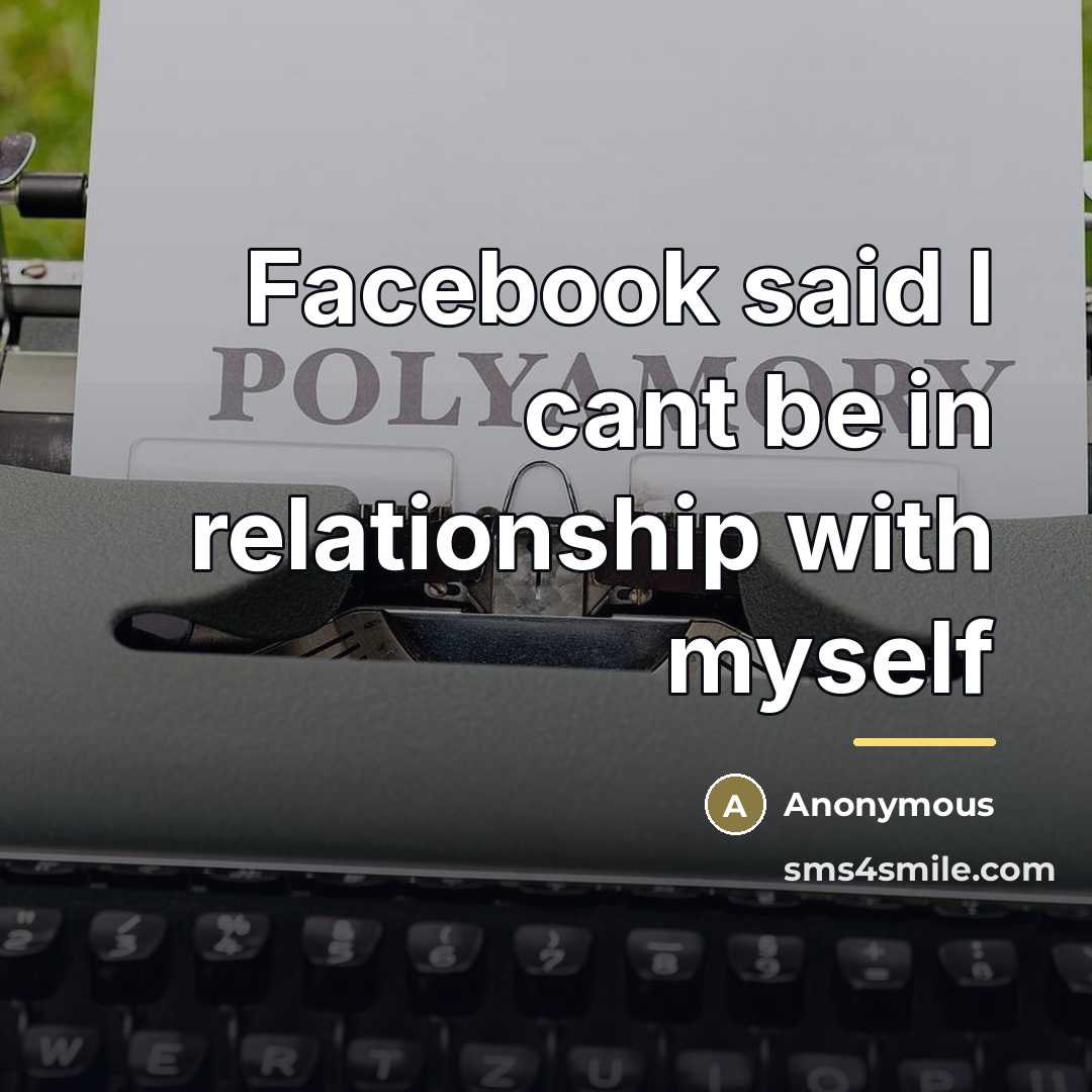 “Facebook said I cant be in relationship with myself…” quote by Anonymous