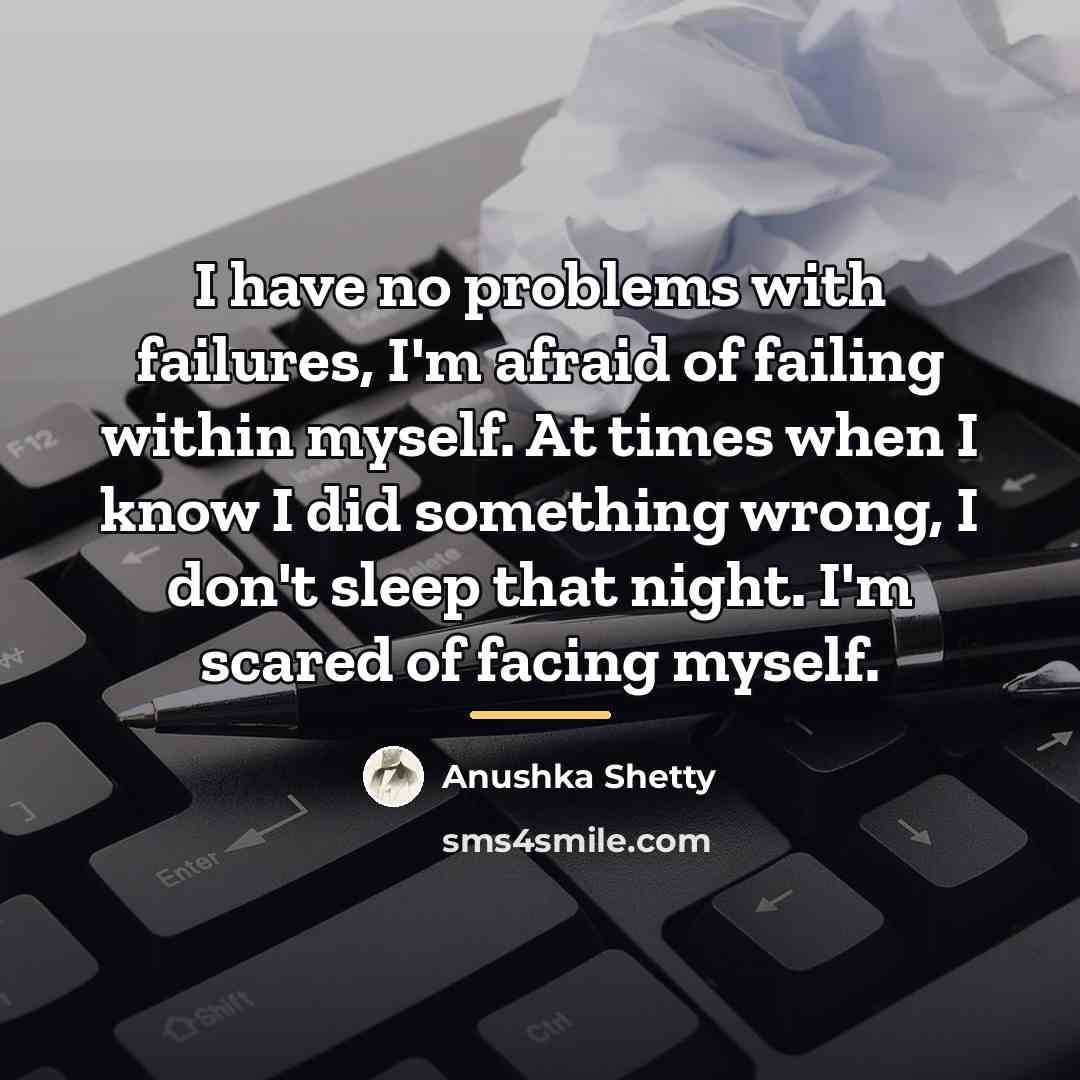 “I have no problems with failures, I'm afraid of failing…” quote by Anushka Shetty