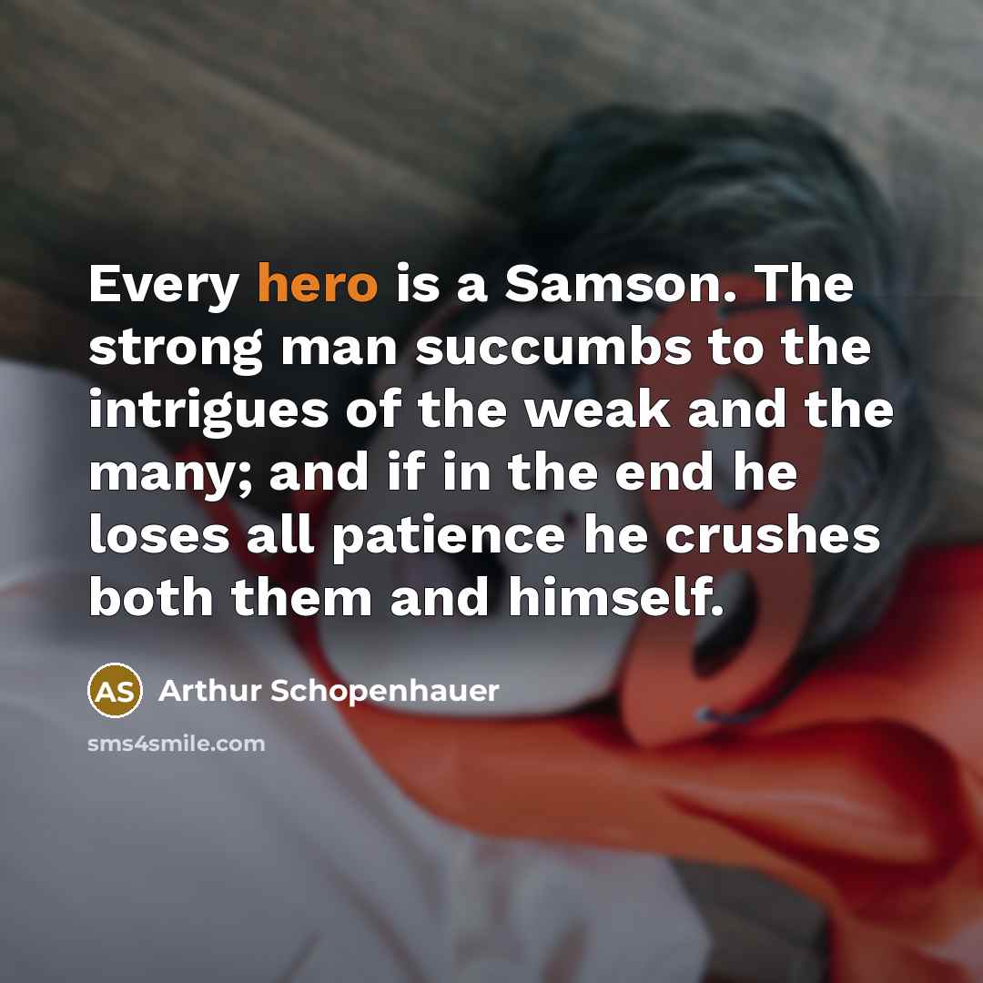 “Every hero is a Samson. The strong man succumbs to…” quote by Arthur Schopenhauer