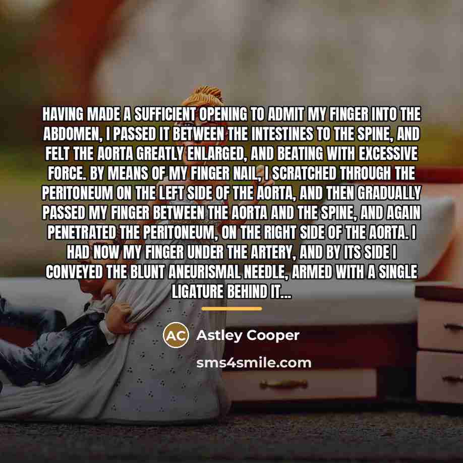 “Having made a sufficient opening to admit my finger into…” quote by Astley Cooper