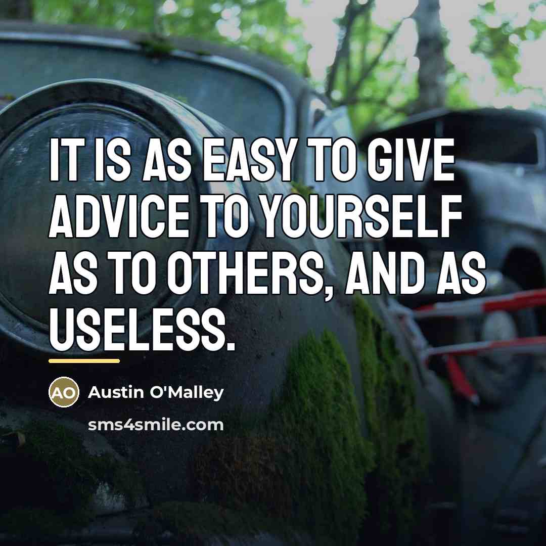 “It is as easy to give advice to yourself as…” quote by Austin O'Malley