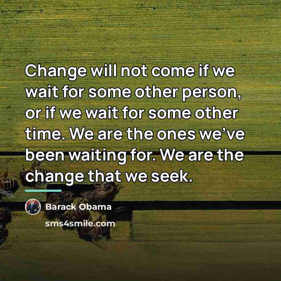 “Change will not come if we wait for some other…” quote by Barack Obama