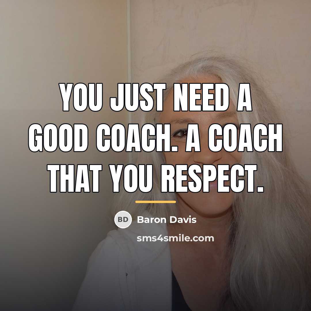 “You just need a good coach. A coach that you…” quote by Baron Davis