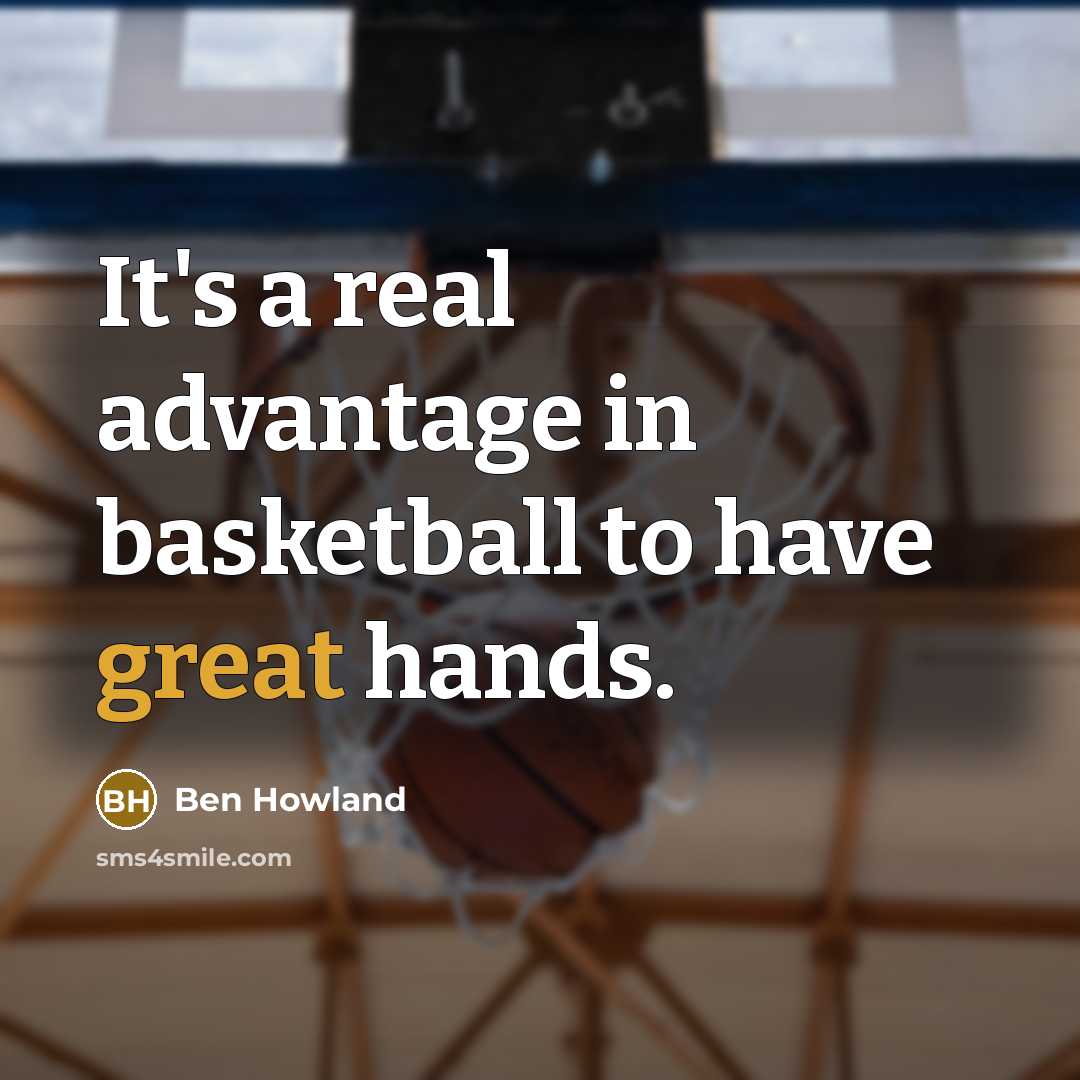 “It's a real advantage in basketball to have great hands.” quote by Ben Howland