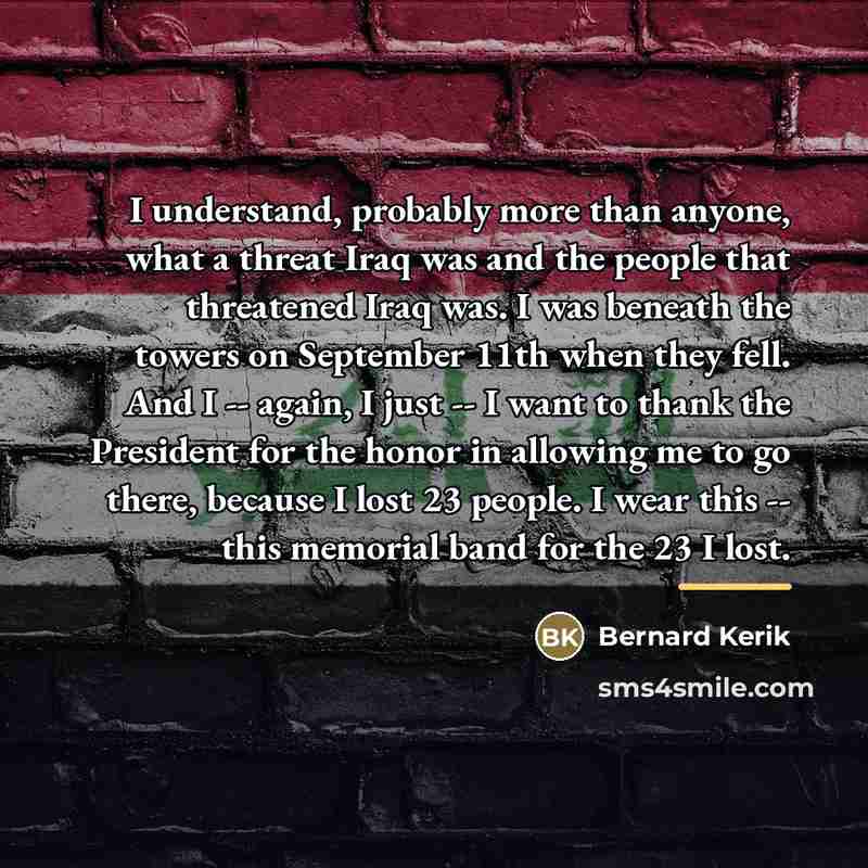 “I understand, probably more than anyone, what a threat Iraq…” quote by Bernard Kerik