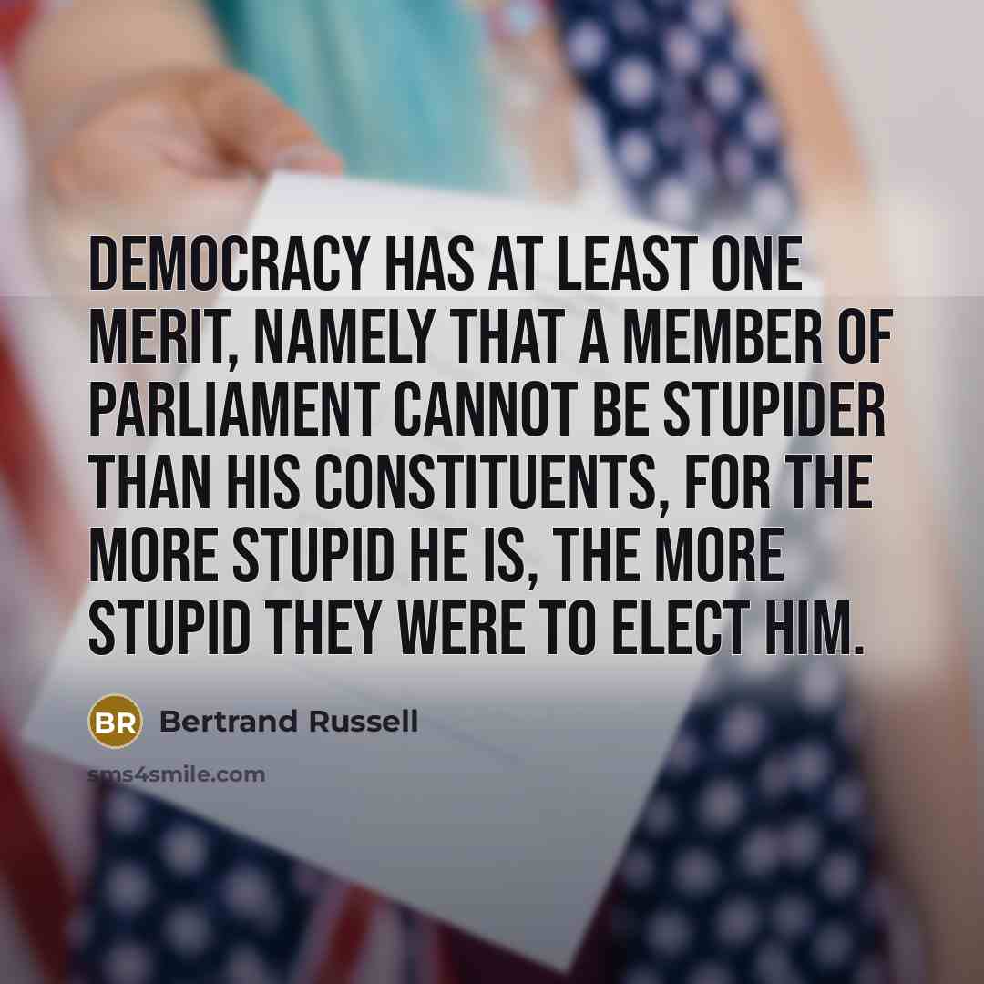 “Democracy has at least one merit, namely that a Member…” quote by Bertrand Russell