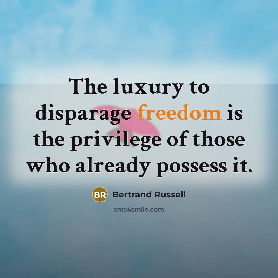“The luxury to disparage freedom is the privilege of those…” quote by Bertrand Russell
