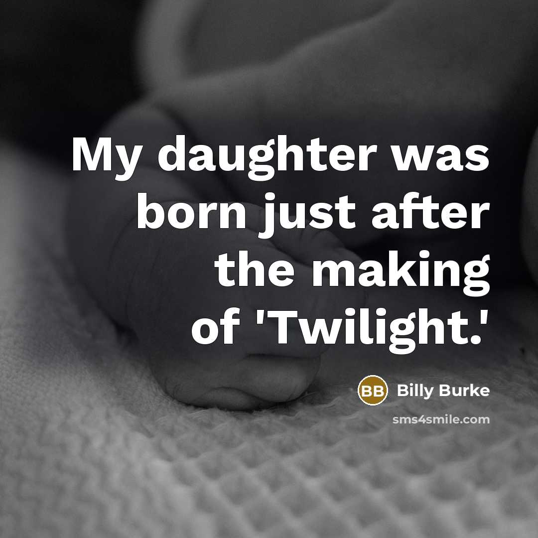 “My daughter was born just after the making of 'Twilight.'…” quote by Billy Burke