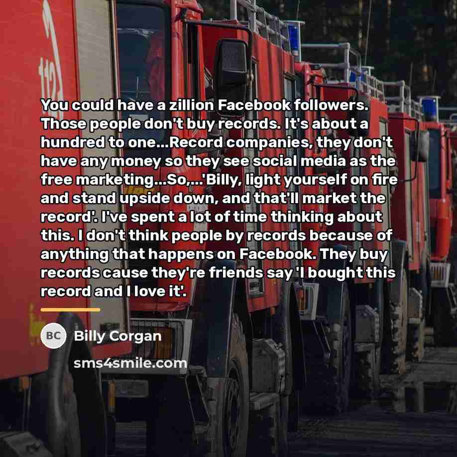 “You could have a zillion Facebook followers. Those people don't…” quote by Billy Corgan