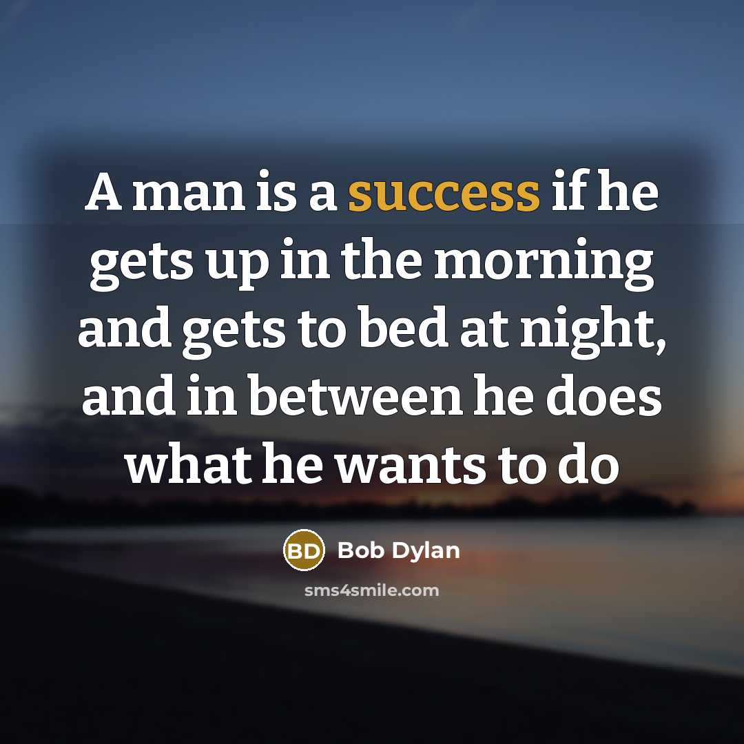 “A man is a success if he gets up in…” quote by Bob Dylan