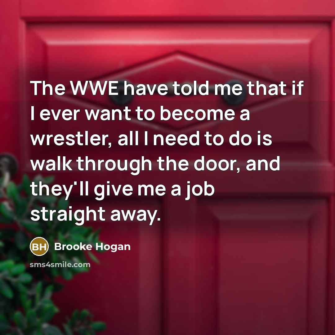 “The WWE have told me that if I ever want…” quote by Brooke Hogan