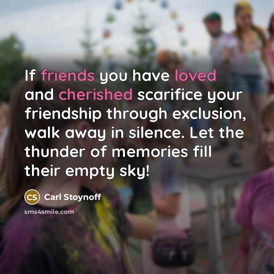 “If friends you have loved and cherished scarifice your friendship…” quote by Carl Stoynoff
