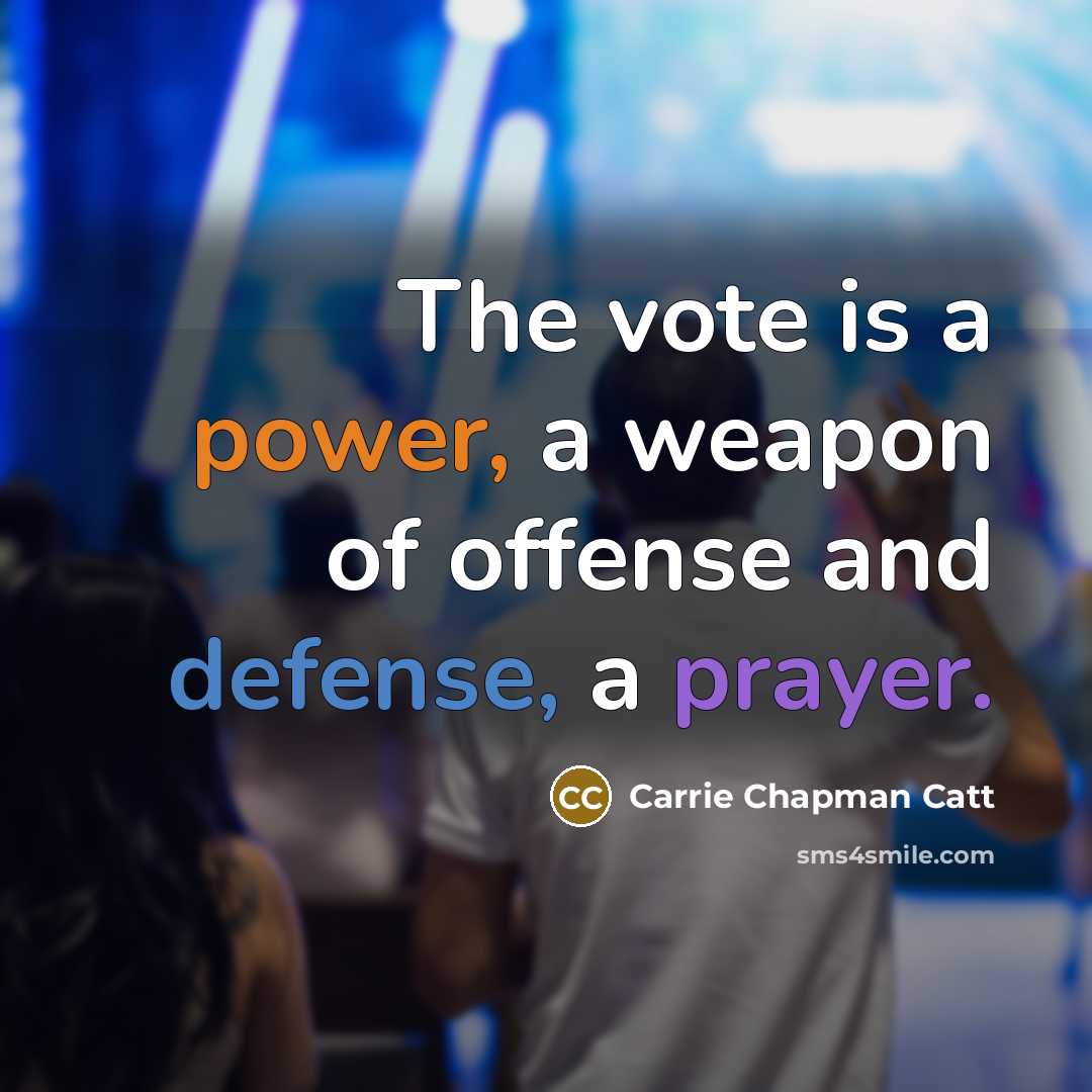 “The vote is a power, a weapon of offense and…” quote by Carrie Chapman Catt