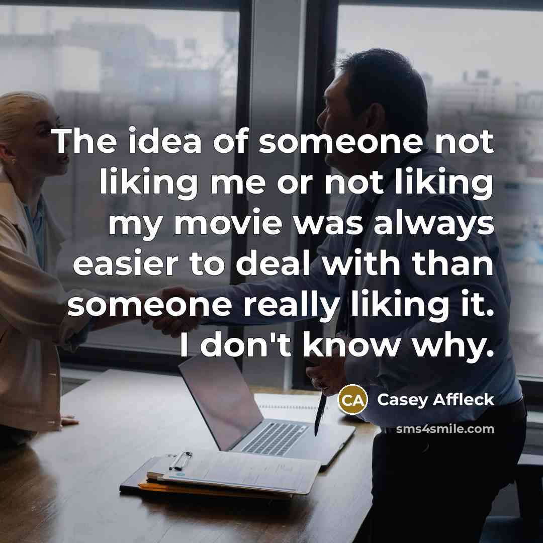 “The idea of someone not liking me or not liking…” quote by Casey Affleck