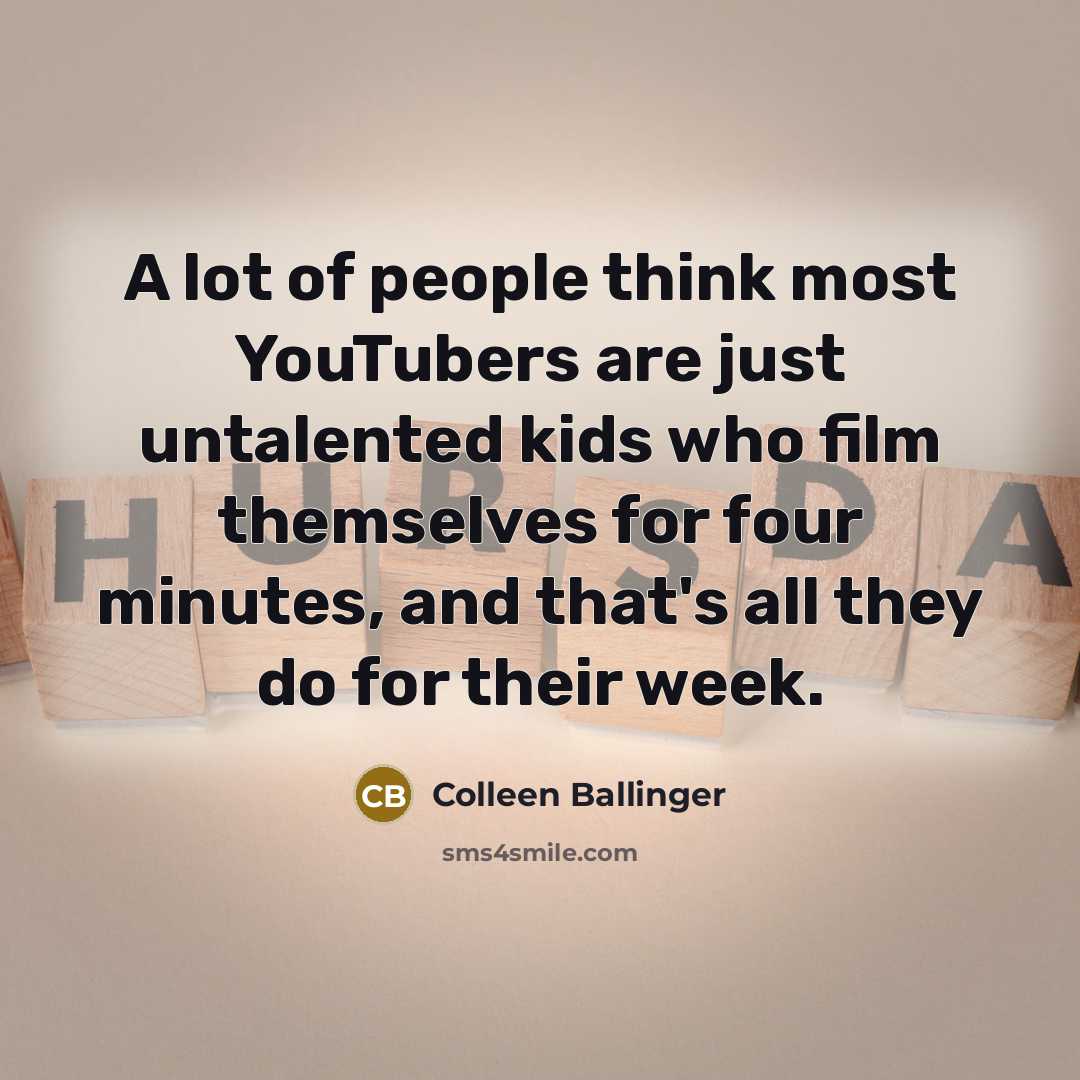 “A lot of people think most YouTubers are just untalented…” quote by Colleen Ballinger