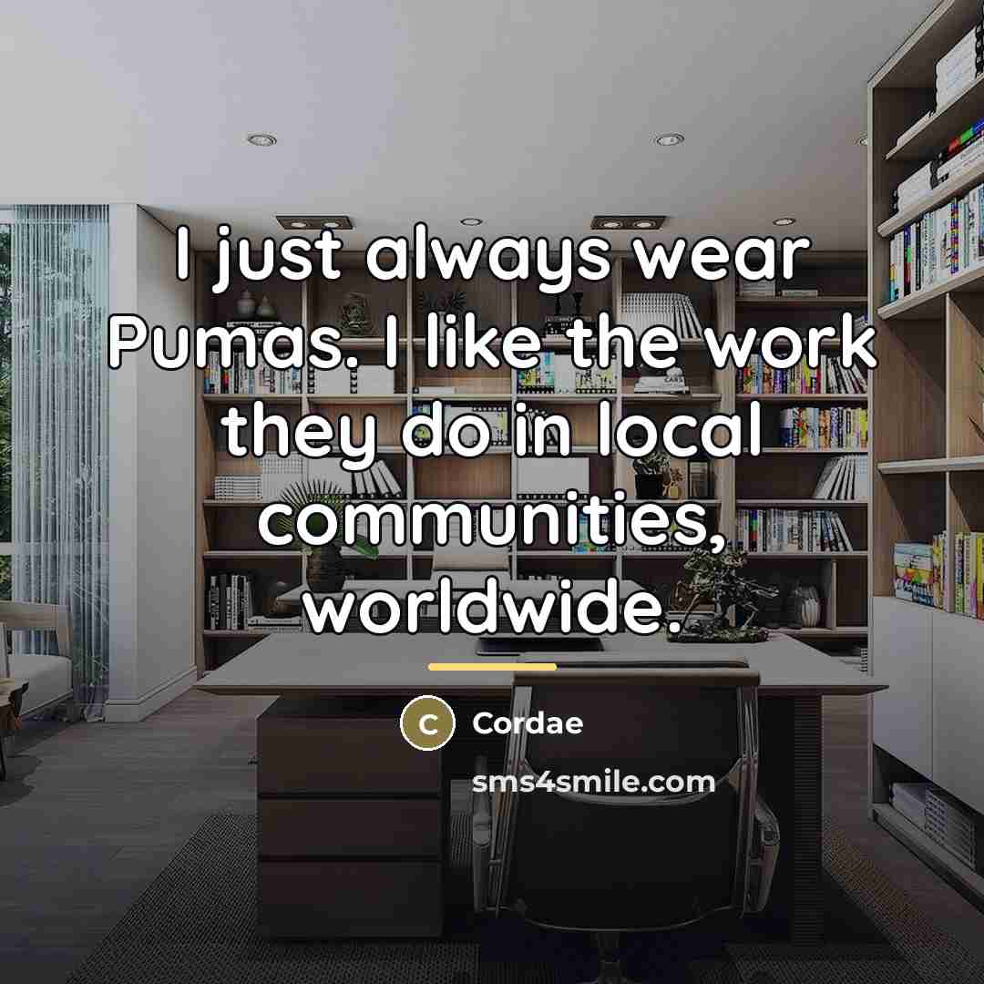 “I just always wear Pumas. I like the work they…” quote by Cordae