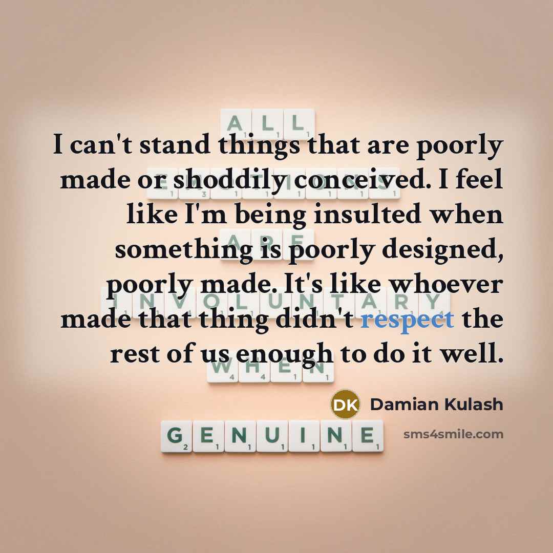 “I can't stand things that are poorly made or shoddily…” quote by Damian Kulash