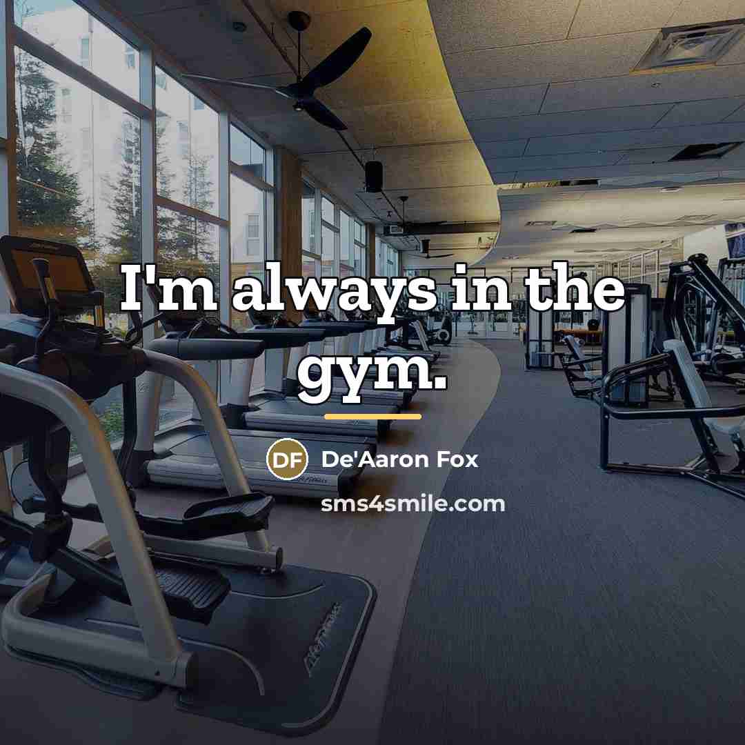 “I'm always in the gym.…” quote by De'Aaron Fox
