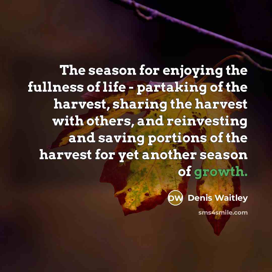 “The season for enjoying the fullness of life - partaking…” quote by Denis Waitley