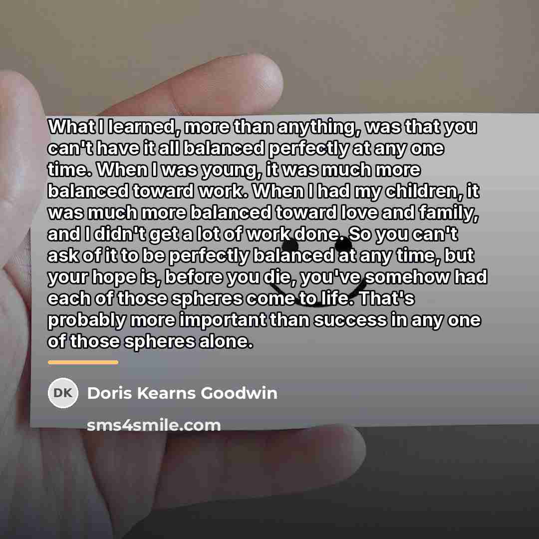 “What I learned, more than anything, was that you can't…” quote by Doris Kearns Goodwin