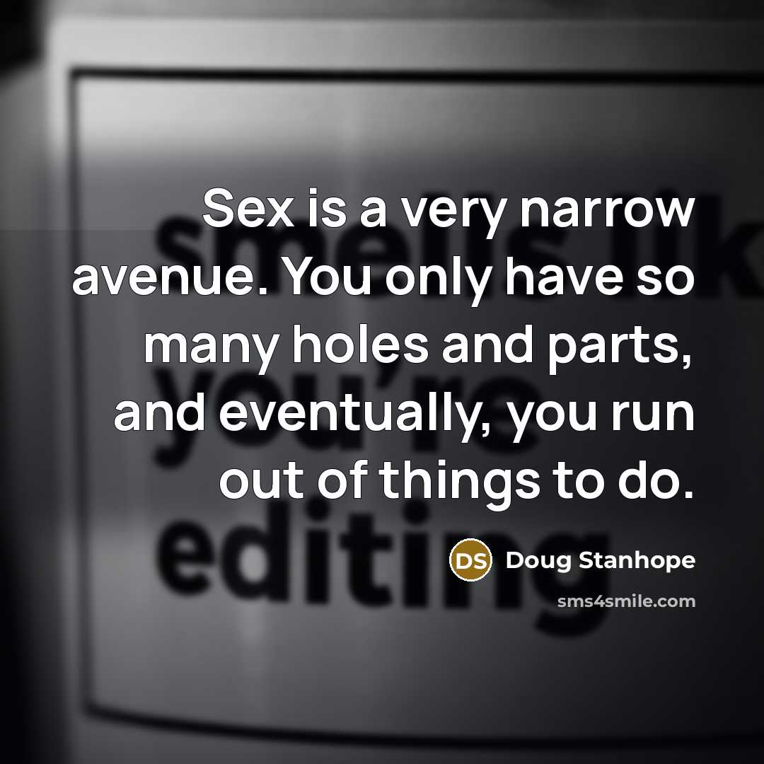 “Sex is a very narrow avenue. You only have so…” quote by Doug Stanhope