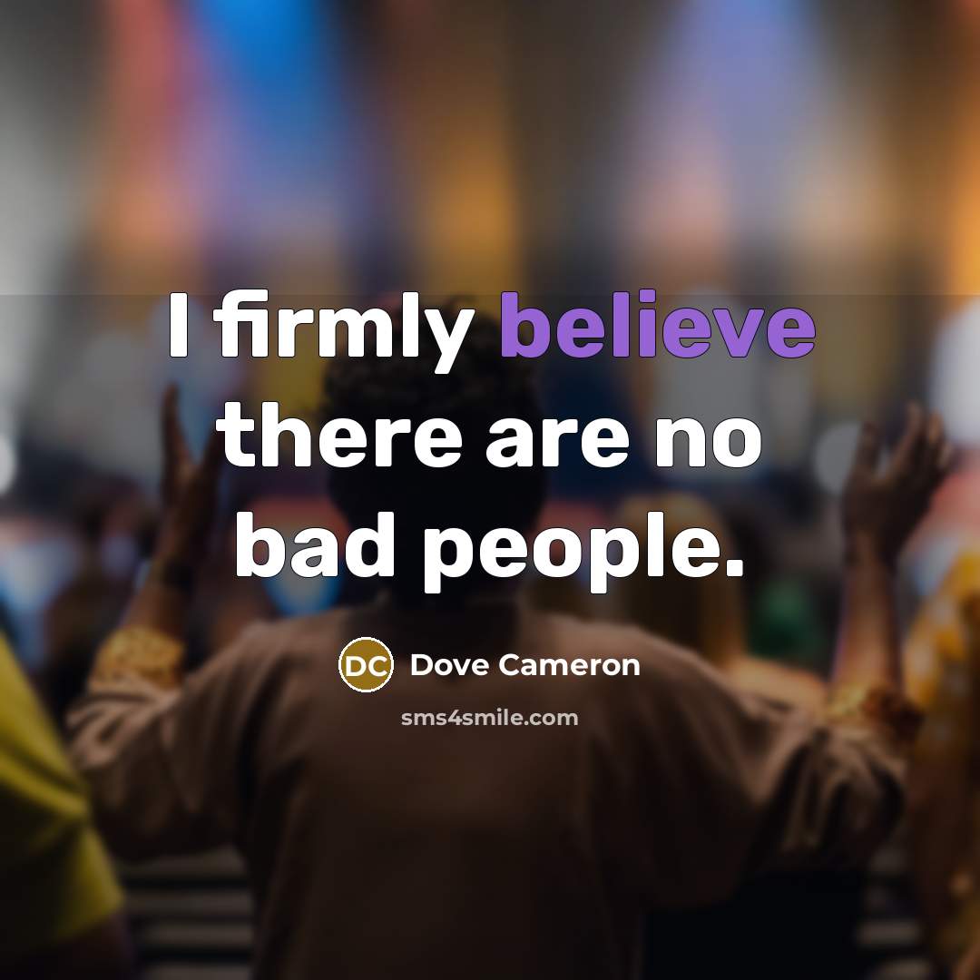 “I firmly believe there are no bad people.…” quote by Dove Cameron