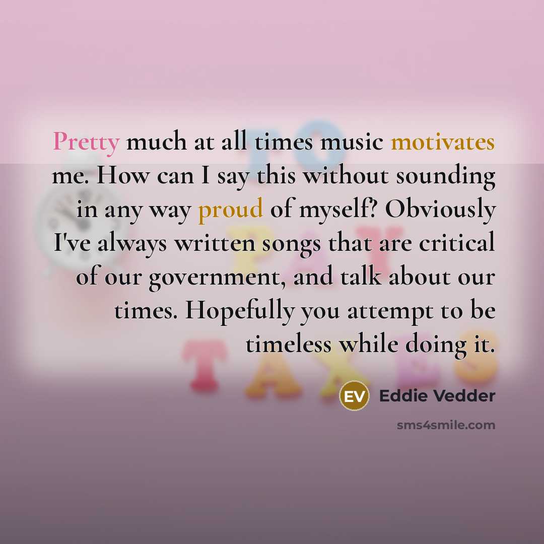 “Pretty much at all times music motivates me. How can…” quote by Eddie Vedder