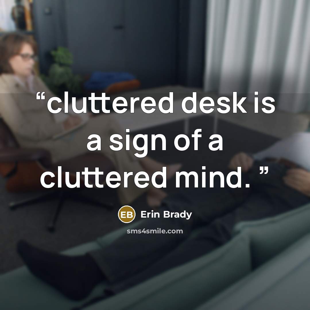“cluttered desk is a sign of a cluttered mind.” quote by Erin Brady