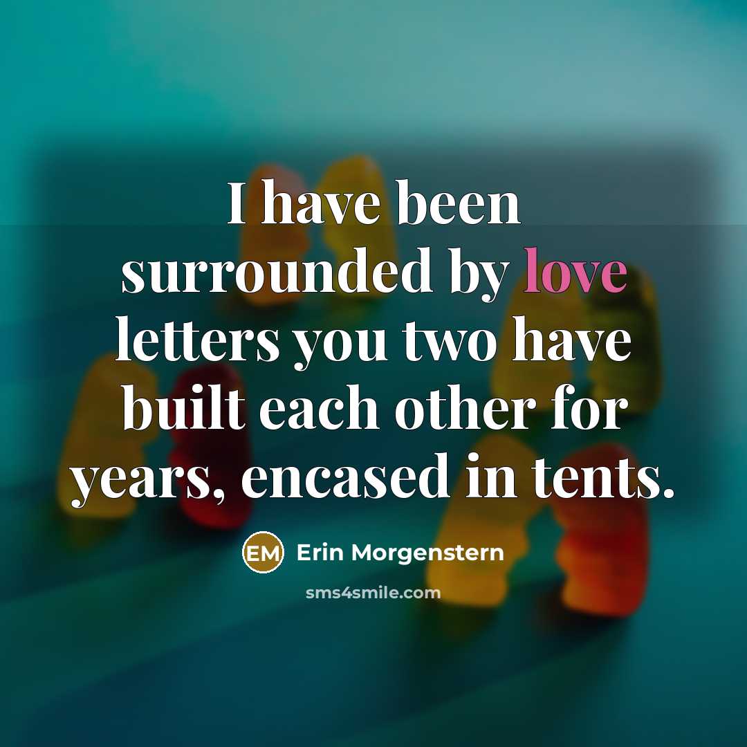 “I have been surrounded by love letters you two have…” quote by Erin Morgenstern