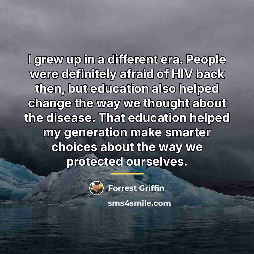 “I grew up in a different era. People were definitely…” quote by Forrest Griffin