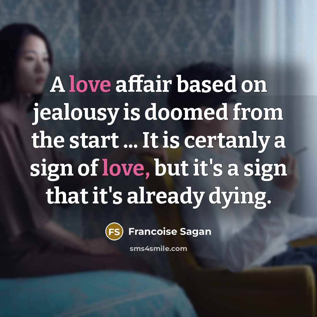“A love affair based on jealousy is doomed from the…” quote by Francoise Sagan