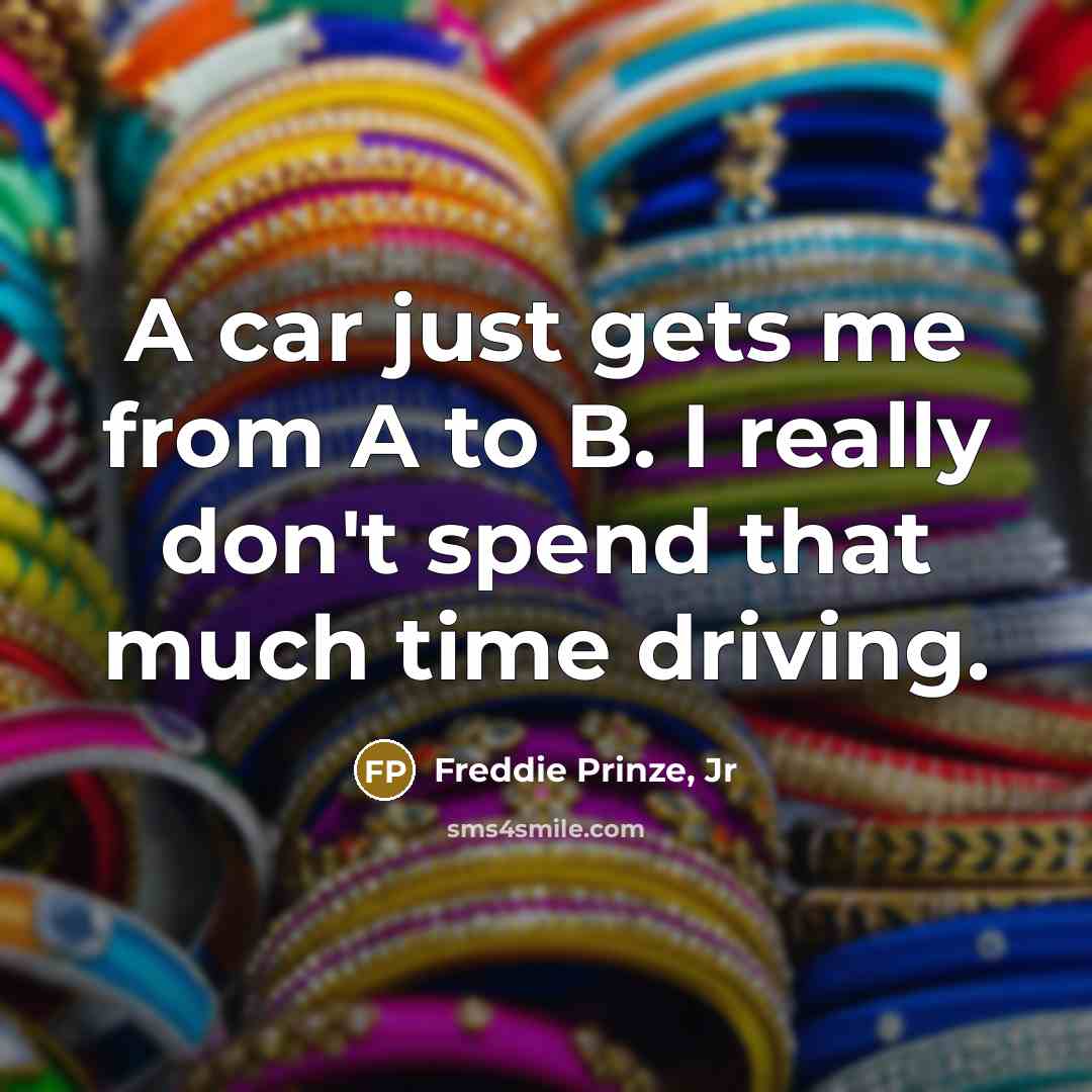 “A car just gets me from A to B. I…” quote by Freddie Prinze, Jr