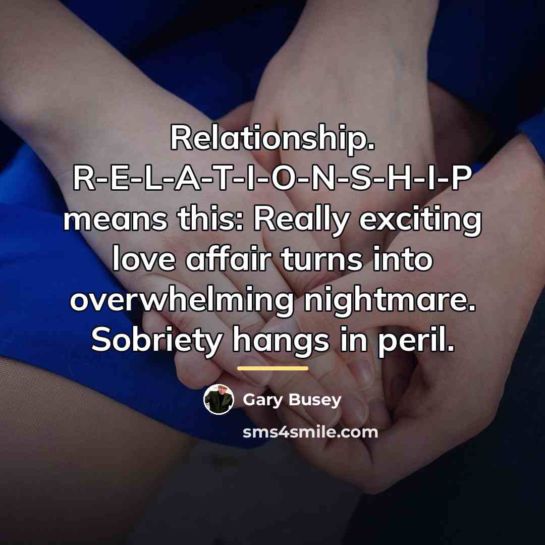 “Relationship. R-E-L-A-T-I-O-N-S-H-I-P means this: Really exciting love affair turns into…” quote by Gary Busey