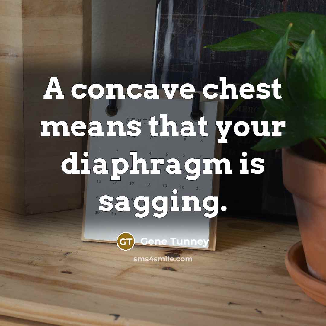 “A concave chest means that your diaphragm is sagging.…” quote by Gene Tunney