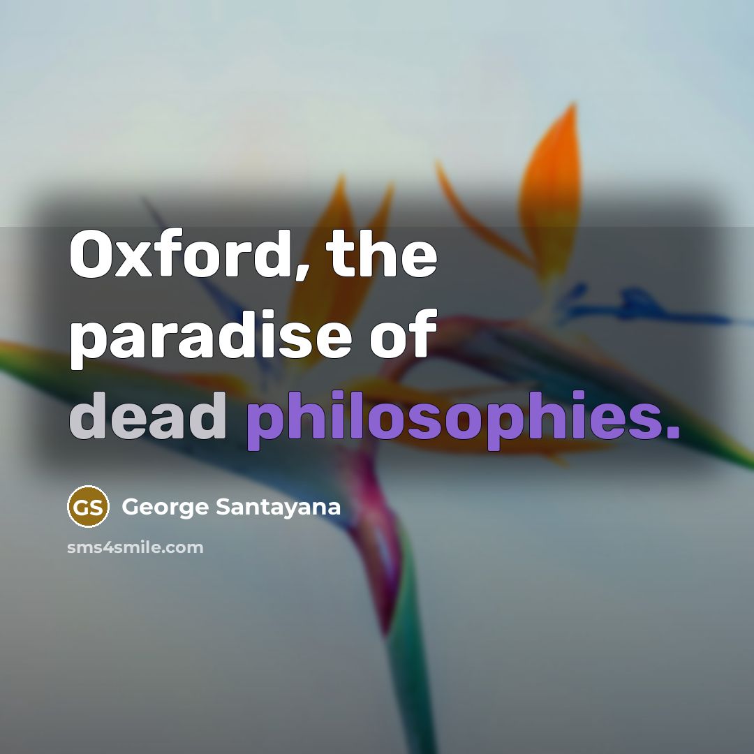 “Oxford, the paradise of dead philosophies.…” quote by George Santayana