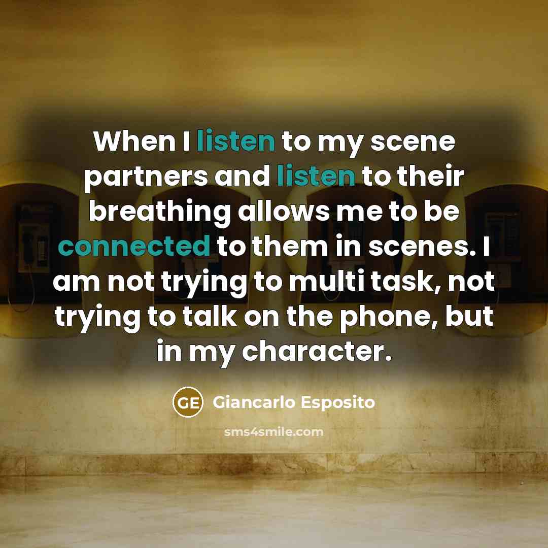 “When I listen to my scene partners and listen to…” quote by Giancarlo Esposito