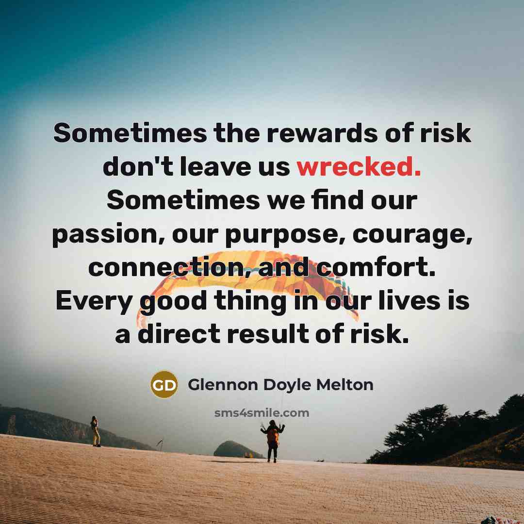 “Sometimes the rewards of risk don't leave us wrecked. Sometimes…” quote by Glennon Doyle Melton