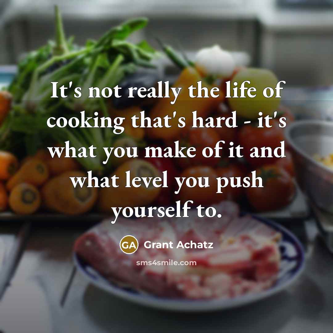 “It's not really the life of cooking that's hard -…” quote by Grant Achatz