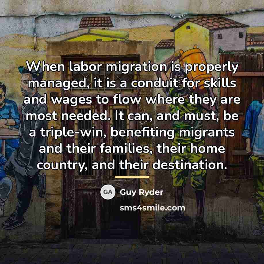 “When labor migration is properly managed, it is a conduit…” quote by Guy Ryder
