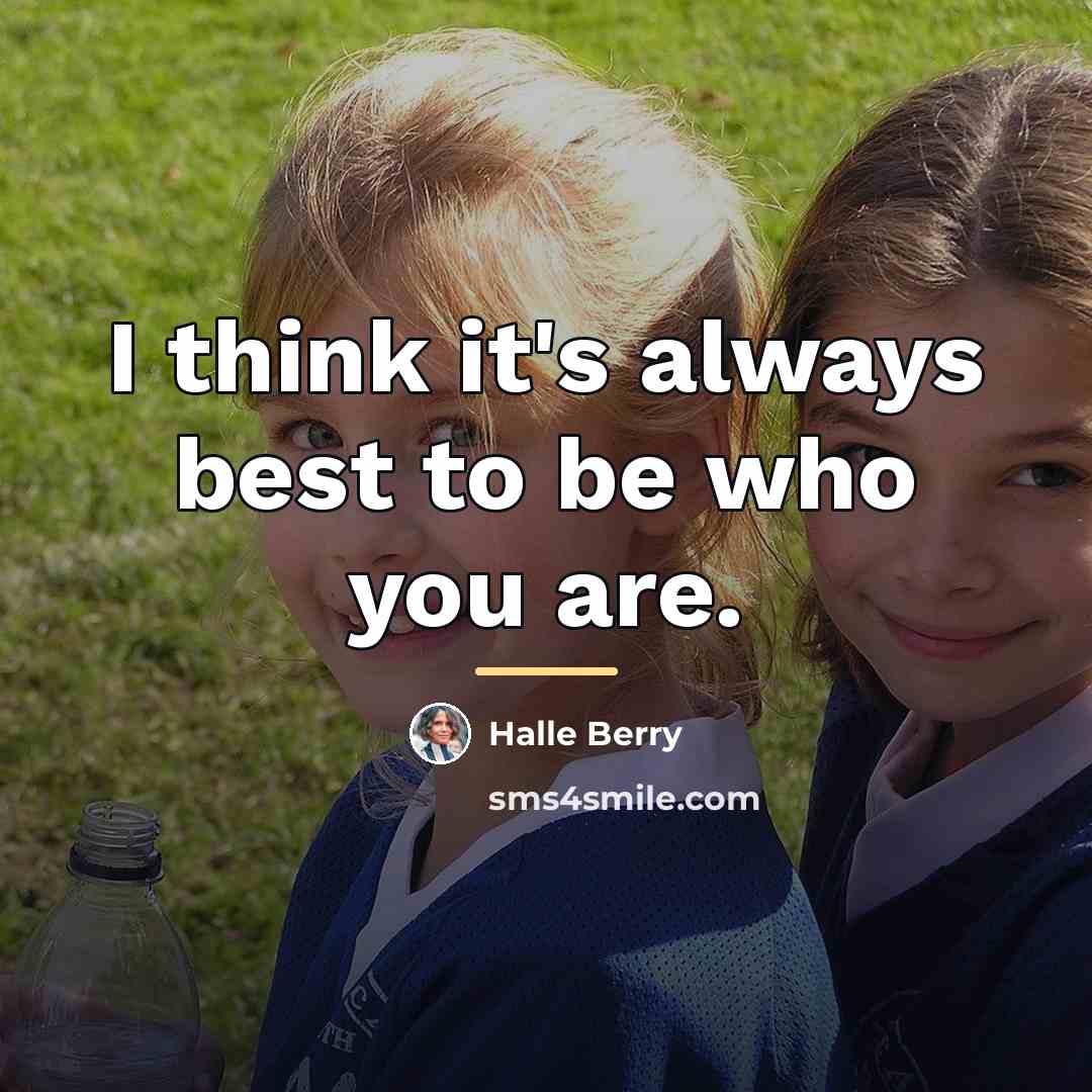 “I think it's always best to be who you are.…” quote by Halle Berry