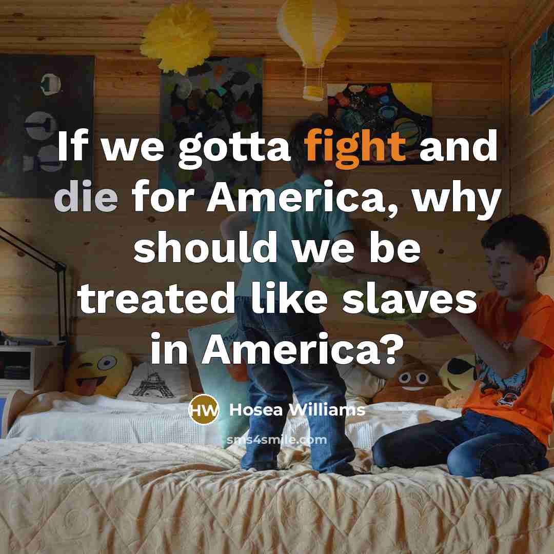 “If we gotta fight and die for America, why should…” quote by Hosea Williams