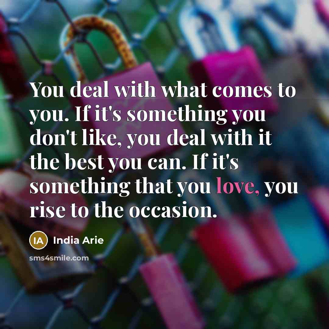 “You deal with what comes to you. If it's something…” quote by India Arie