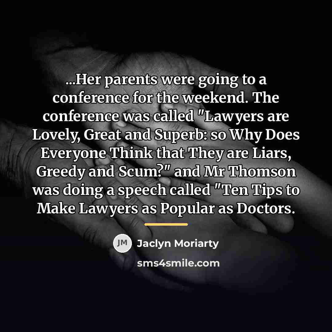 “...Her parents were going to a conference for the weekend.…” quote by Jaclyn Moriarty