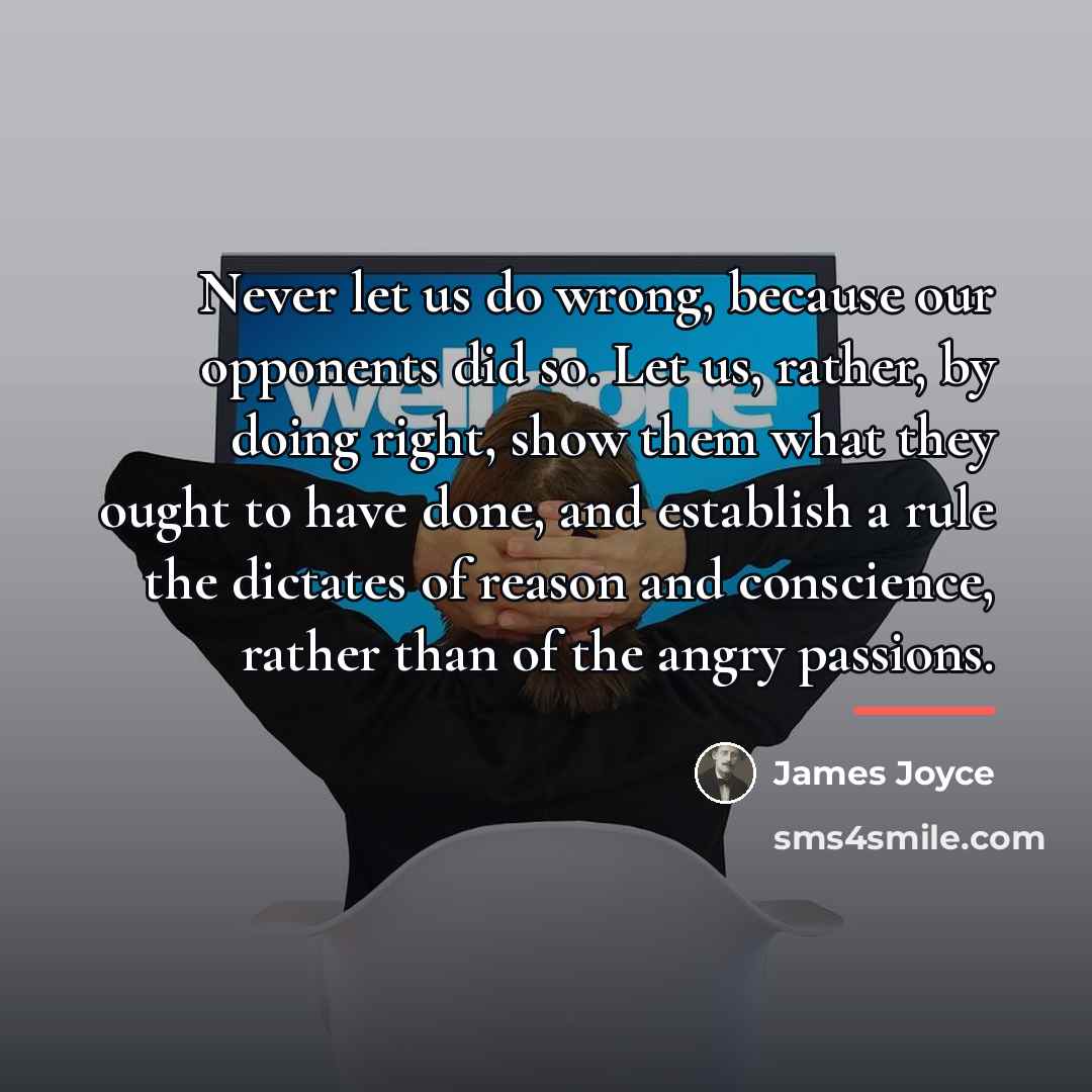 “Never let us do wrong, because our opponents did so.…” quote by James Joyce