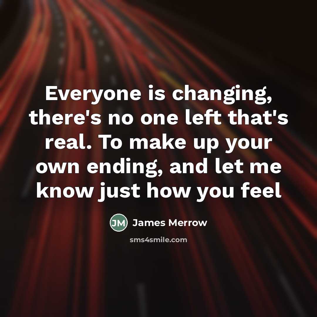 “Everyone is changing, there's no one left that's real. To…” quote by James Merrow